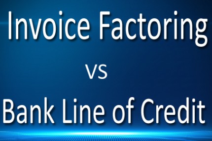 Invoice Factoring Vs Bank Line of Credit